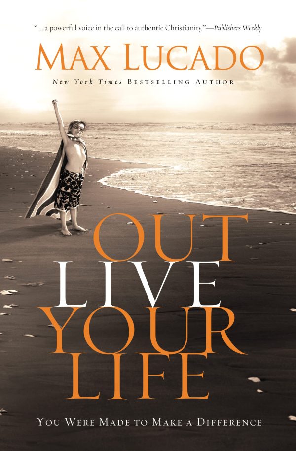 Outlive Your Life: You Were Made to Make A Difference [Hardcover] Lucado, Max