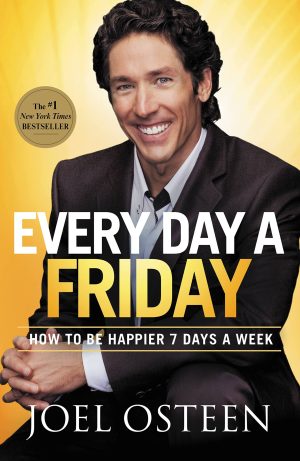Every Day a Friday: How to Be Happier 7 Days a Week [Paperback] Osteen, Joel