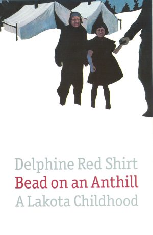 Bead on an Anthill: A Lakota Childhood [Paperback] Red Shirt, Delphine