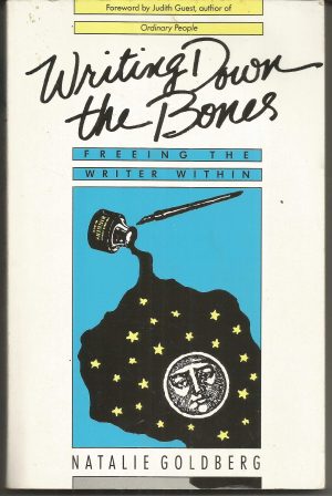 Writing Down the Bones: Freeing the Writer Within Natalie Goldberg