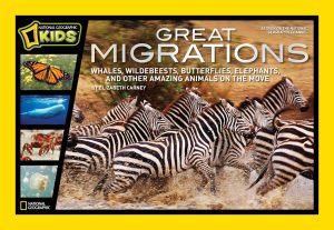 Great Migrations: Whales, Wildebeests, Butterflies, Elephants, and Other Amazing Animals on the Move (National Geographic Kids) [Hardcover] Carney, Elizabeth