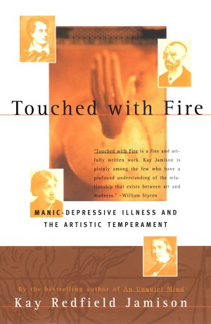 Touched with Fire: Manic-Depressive Illness and the Artistic Temperament [Paperback] Jamison, Kay Redfield