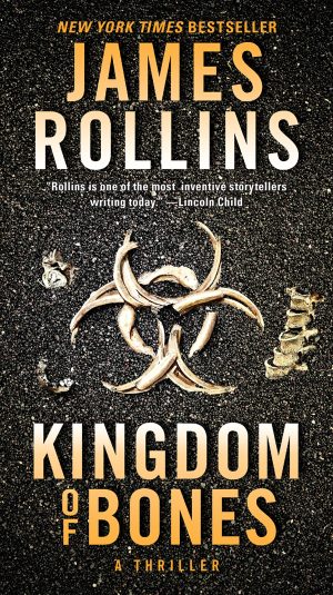 Kingdom of Bones: A Suspenseful Thriller of a Global Catastrophe in the Heart of Africa (Sigma Force, 16) [Mass Market Paperback] Rollins, James