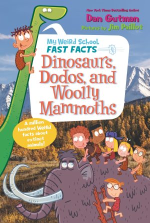 My Weird School Fast Facts: Dinosaurs, Dodos, and Woolly Mammoths (My Weird School Fast Facts, 6) [Paperback] Gutman, Dan and Paillot, Jim