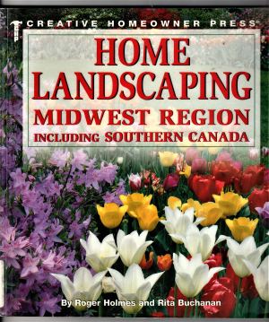 Home Landscaping: Midwest Region, Including Southern Canada Holmes, Roger and Buchanan, Rita