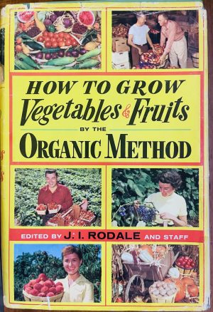 How to Grow Vegetables and Fruits by the Organic Method J. I. Rodale