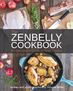 Zenbelly Cookbook: An Epicurean's Guide to Paleo Cuisine Miller, Simone