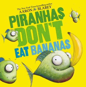 Piranhas Don't Eat Bananas [Hardcover] Blabey, Aaron