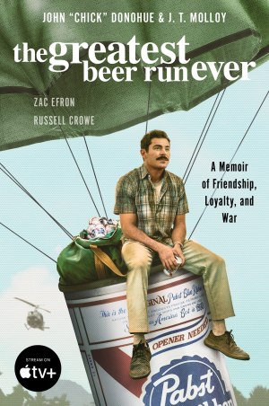 The Greatest Beer Run Ever [Movie Tie-In]: A Memoir of Friendship, Loyalty, and War [Paperback] Donohue, John "Chick" and Molloy, J. T.