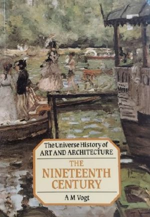 The Nineteenth Century: The Universe History of Art and Architecture Vogt, Adolph Max