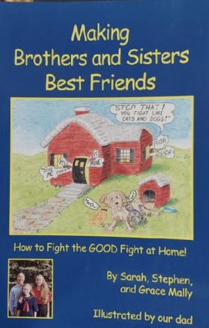 Making Brothers and Sisters Best Friends [Paperback] Sarah Mally; Stephen Mally; Grace Mally and Harold Mally