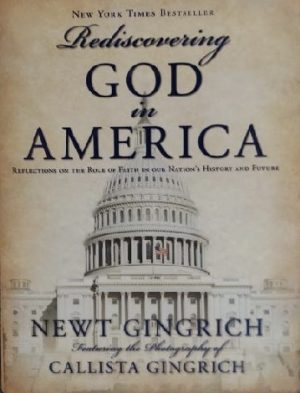 Rediscovering God in America Gingrich, Newt and Callista Gingrich