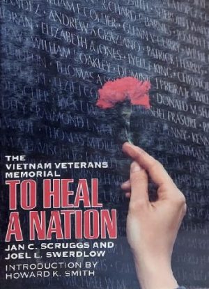 To Heal a Nation: The Vietnam Veterans Memorial Scruggs, Jan C. and Swerdlow, Joel L.