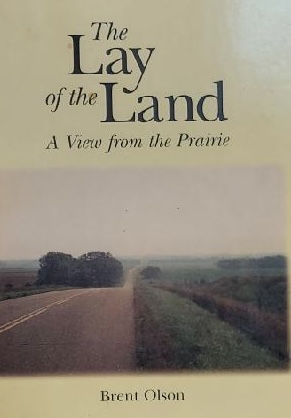 Lay of the Land: A View From the Prairie Olson, Brent