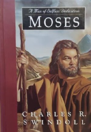 Moses: A Man of Selfless Dedication (Great Lives from God's Word, Volume 4) Swindoll, Charles R.