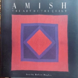 Amish: The Art of the Quilt by Robert Hughes