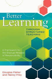 Better Learning Through Structured Teaching: A Framework for the Gradual Release of Responsibility Fisher, Douglas and Frey, Nancy