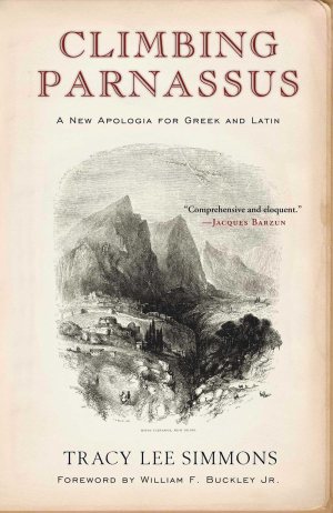 Climbing Parnassus: A New Apologia for Greek and Latin [Paperback] Simmons, Tracy Lee
