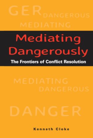 Mediating Dangerously: The Frontiers of Conflict Resolution [Hardcover] Cloke, Kenneth