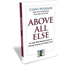 Above All Else (The Single Most Important Lesson for Achieving, Sustainin, and Enjoying Success) Chris Widener