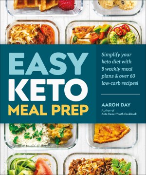 Easy Keto Meal Prep: Simplify Your Keto Diet with 8 Weekly Meal Plans and 60 Delicious Recipes [Paperback] Day, Aaron
