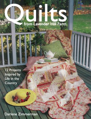 Quilts From Lavender Hill Farm: 12 Projects Inspired by Life in the Country Darlene Zimmerman