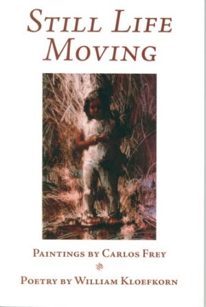 Still Life Moving [Paperback] William Kloefkorn; Jim Reese and Edmund Elfers and Carlos Frey