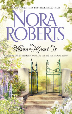 Where The Heart Is: From This DayHer Mother's Keeper [Paperback] Roberts, Nora