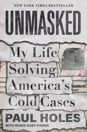 Unmasked: My Life Solving America's Cold Cases [Hardcover] Holes, Paul and Fisher, Robin Gaby