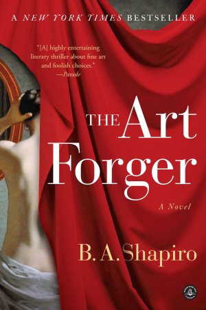 The Art Forger: A Novel [Paperback] Shapiro, B. A.