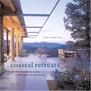 Coastal Retreats: The Pacific Northwest and the Architecture of Adventure Paul, Linda Leigh