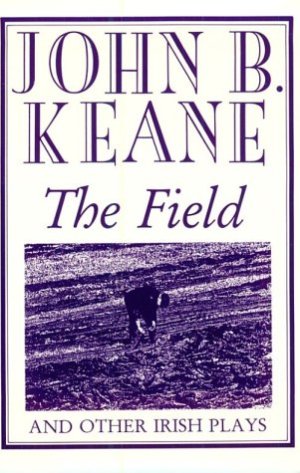 The Field and Other Irish Plays Keane, John B.