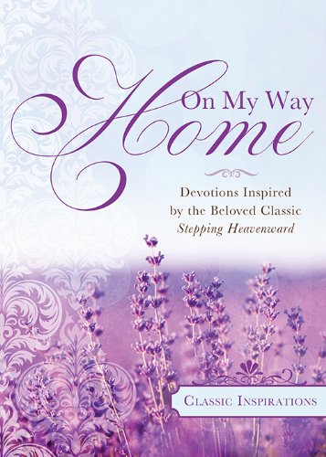 On My Way Home: Devotions Inspired by the Beloved Classic Stepping Heavenward Kiesling, Angela