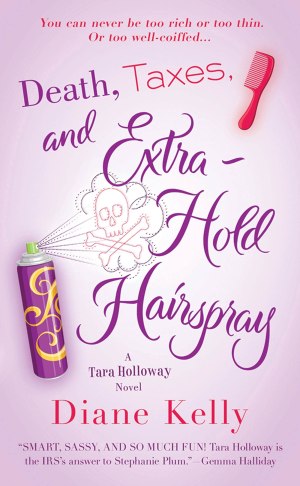 Death, Taxes, and Extra-Hold Hairspray: A Tara Holloway Novel (A Tara Holloway Novel, 3) Kelly, Diane