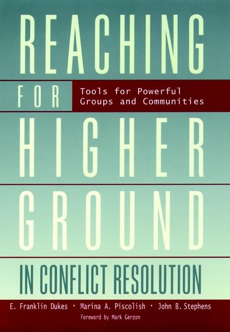 Reaching for Higher Ground in Conflict Resolution : Tools for Powerful Groups and Communities Dukes, E. Franklin; Piscolish, Marina A. and Stephens, John B.