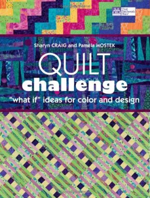 Quilt Challenge: What If Ideas for Color and Design Craig, Sharyn and Mostek, Pamela