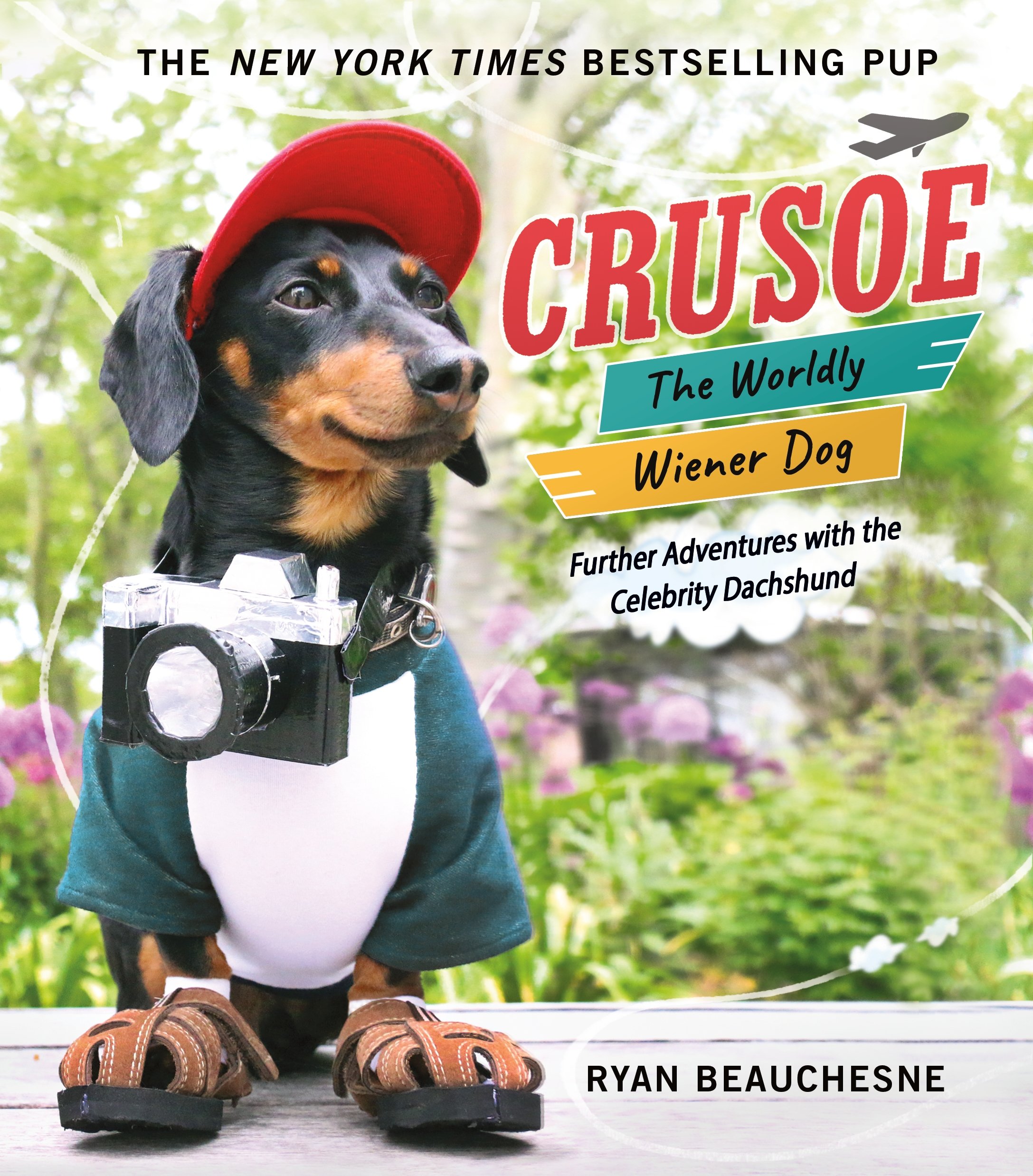 Crusoe, the Worldly Wiener Dog: Further Adventures with the Celebrity Dachshund Beauchesne, Ryan
