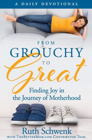 From Grouchy to Great: Finding Joy in the Journey of Motherhood [Paperback] Schwenk, Ruth