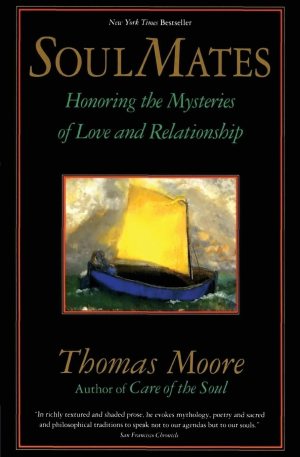 Soul Mates: Honoring the Mystery of Love and Relationship [hardcover] Moore, Thomas