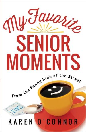 My Favorite Senior Moments: From the Funny Side of the Street [Paperback] O'Connor, Karen