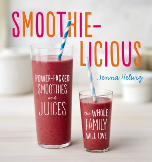 Smoothie-Licious: Power-Packed Smoothies and Juices the Whole Family Will Love [Paperback] Helwig, Jenna