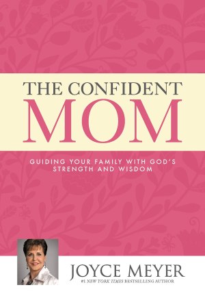 The Confident Mom: Guiding Your Family with God's Strength and Wisdom [Hardcover] Meyer, Joyce