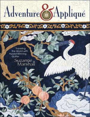 Adventure & Applique: Traveling the World With Award-winning Quilter Suzanne Marshall [Paperback] Marshall, Suzanne