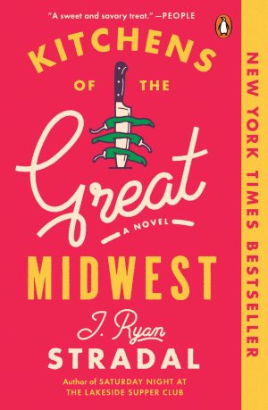 Kitchens of the Great Midwest: A Novel [hardcover] Stradal, J. Ryan