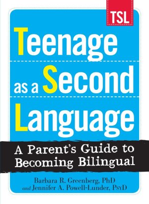 Teenage as a Second Language: A Parent's Guide to Becoming Bilingual Greenberg Barbara R and Powell-Lunder, Jennifer A.