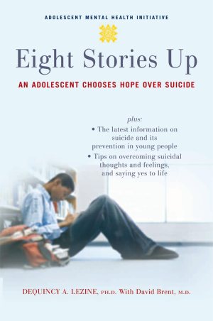 Eight Stories Up: An Adolescent Chooses Hope Over Suicide [Paperback] Lezine, DeQuincy and Brent, David