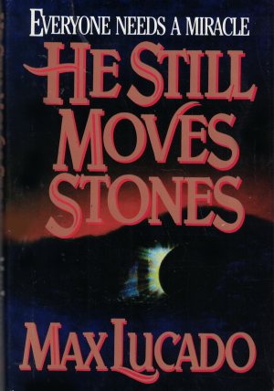 He Still Moves Stones Lucado, Max