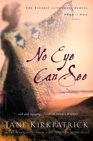 No Eye Can See (Kinship and Courage Series #2) [hardcover] Kirkpatrick, Jane