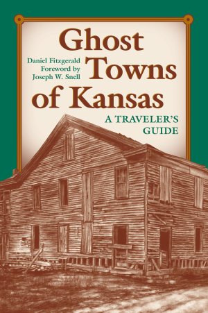 Ghost Towns of Kansas: A Traveler's Guide [Paperback] Fitzgerald, Daniel C.