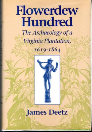Flowerdew Hundred: The Archaeology of a Virginia Plantation, 1619-1864 Deetz, James